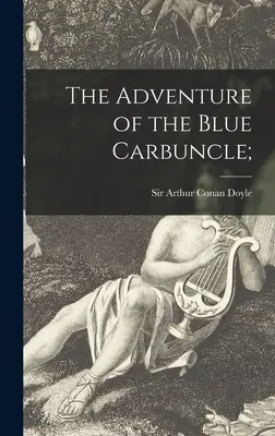 Das Abenteuer des blauen Karfunkels; - The Adventure of the Blue Carbuncle;