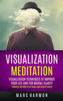 Visualisierung Meditation: Visualisierungstechniken zur Verbesserung Ihres Lebens und für geistige Klarheit (Powerful Methods To Set Goals And Develop Habits - Visualization Meditation: Visualization Techniques To Improve Your Life And For Mental Clarity (Powerful Methods To Set Goals And Develop Habits