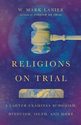 Religionen vor Gericht: Ein Jurist untersucht Buddhismus, Hinduismus, Islam und mehr - Religions on Trial: A Lawyer Examines Buddhism, Hinduism, Islam, and More