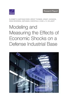 Modellierung und Messung der Auswirkungen wirtschaftlicher Schocks auf die industrielle Verteidigungsbasis - Modeling and Measuring the Effects of Economic Shocks on a Defense Industrial Base