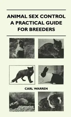 Sexualkontrolle bei Tieren - Ein praktischer Leitfaden für Züchter - Animal Sex Control - A Practical Guide For Breeders