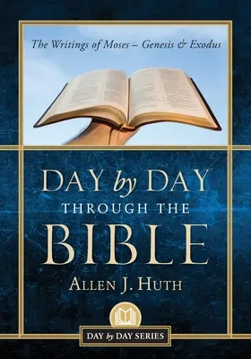 Tag für Tag durch die Bibel: Die Schriften des Mose - Genesis & Exodus - Day by Day Through the Bible: The Writings of Moses - Genesis & Exodus