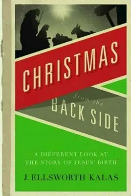 Weihnachten von der anderen Seite: Ein anderer Blick auf die Geschichte von Jesu Geburt - Christmas from the Back Side: A Different Look at the Story of Jesus Birth