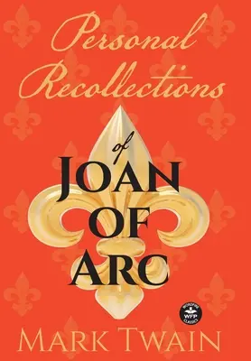 Persönliche Erinnerungen an Jeanne d'Arc: Und andere Hommagen an die Jungfrau von Orléans - Personal Recollections of Joan of Arc: And Other Tributes to the Maid of Orlans