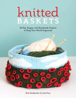 Gestrickte Körbe: 42 hippe, fröhliche und handgefertigte Projekte, die Ordnung in Ihre Welt bringen - Knitted Baskets: 42 Hip, Happy, and Handmade Projects to Keep Your World Organized