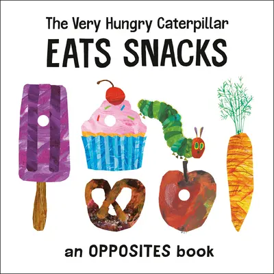 Die sehr hungrige Raupe Nimmersatt isst Snacks: Ein Buch der Gegensätze - The Very Hungry Caterpillar Eats Snacks: An Opposites Book