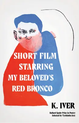 Kurzfilm mit dem roten Bronco meiner Geliebten: Gedichte - Short Film Starring My Beloved's Red Bronco: Poems
