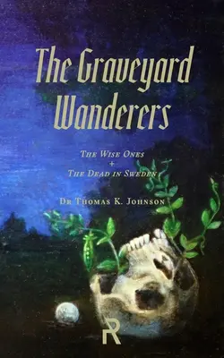 Die Friedhofswanderer: Die Weisen und die Toten in Schweden - The Graveyard Wanderers: The Wise Ones and the Dead in Sweden