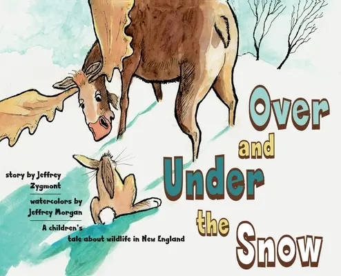 Unter und über dem Schnee: Ein Kindermärchen über wilde Tiere in Neuengland - Under and Over the Snow: A children's tale about wildlife in New England