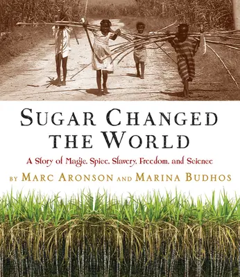 Zucker veränderte die Welt: Eine Geschichte von Magie, Gewürzen, Sklaverei, Freiheit und Wissenschaft - Sugar Changed the World: A Story of Magic, Spice, Slavery, Freedom, and Science