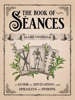 Das Buch der Sances: Ein Leitfaden zum Wahrsagen und Sprechen mit Geistern - The Book of Sances: A Guide to Divination and Speaking to Spirits