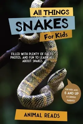 Alles über Schlangen für Kinder: Viele Fakten, Fotos und Spaß rund um das Thema Schlangen - All Things Snakes For Kids: Filled With Plenty of Facts, Photos, and Fun to Learn all About Snakes