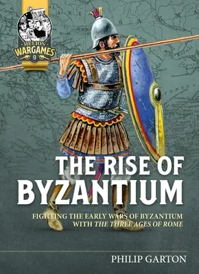 Der Aufstieg von Byzanz: Die frühen Kriege von Byzanz im Vergleich zu den drei römischen Zeitaltern - The Rise of Byzantium: Fighting the Early Wars of Byzantium with the Three Ages of Rome