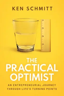 Der praktische Optimist: Eine unternehmerische Reise durch die Wendepunkte des Lebens - The Practical Optimist: An Entrepreneurial Journey Through Life's Turning Points