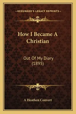 Wie ich ein Christ wurde: Aus meinem Tagebuch (1895) - How I Became a Christian: Out of My Diary (1895)