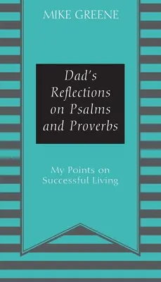 Papas Überlegungen zu Psalmen und Sprüchen: Meine Punkte für ein erfolgreiches Leben - Dad's Reflections on Psalms and Proverbs: My Points on Successful Living