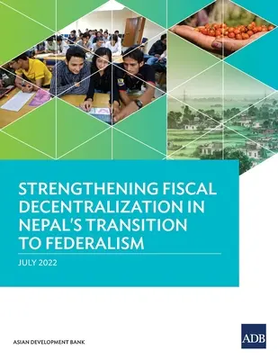 Stärkung der fiskalischen Dezentralisierung in Nepals Übergang zum Föderalismus - Strengthening Fiscal Decentralization in Nepal's Transition to Federalism