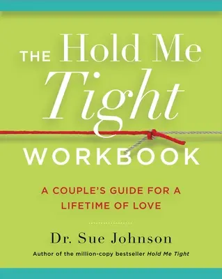 Das Hold Me Tight Workbook: Ein Leitfaden für Paare für ein ganzes Leben voller Liebe - The Hold Me Tight Workbook: A Couple's Guide for a Lifetime of Love