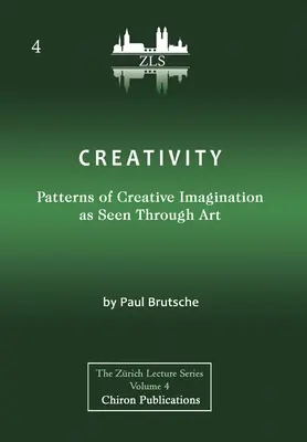 Kreativität: Muster der schöpferischen Vorstellungskraft aus der Sicht der Kunst [ZLS-Edition] - Creativity: Patterns of Creative Imagination as Seen Through Art [ZLS Edition]