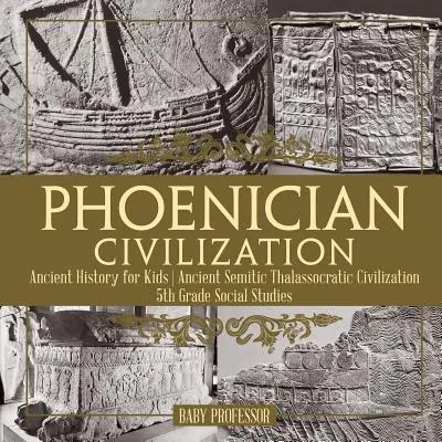 Phönizische Zivilisation - Alte Geschichte für Kinder Antike semitische thalassokratische Zivilisation 5. Klasse Sozialkunde - Phoenician Civilization - Ancient History for Kids Ancient Semitic Thalassocratic Civilization 5th Grade Social Studies