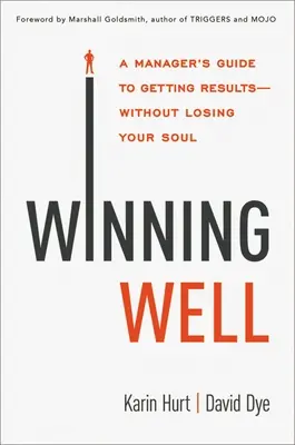 Gut gewinnen: Der Leitfaden eines Managers, um Ergebnisse zu erzielen - ohne seine Seele zu verlieren - Winning Well: A Manager's Guide to Getting Results---Without Losing Your Soul