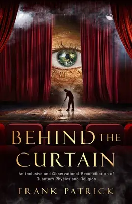 Hinter dem Vorhang: Eine Versöhnung von Quantenphysik und Religion - Behind the Curtain: A Reconciliation of Quantum Physics and Religion