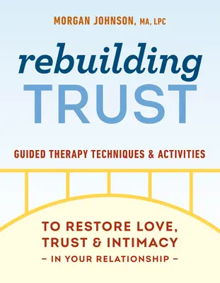 Vertrauen wiederherstellen: Geführte Therapietechniken und Aktivitäten zur Wiederherstellung von Liebe, Vertrauen und Intimität in Ihrer Beziehung - Rebuilding Trust: Guided Therapy Techniques and Activities to Restore Love, Trust, and Intimacy in Your Relationship