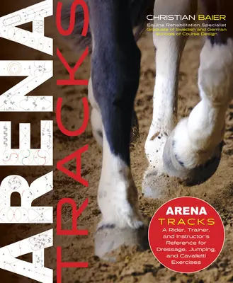 Arena-Tracks: Das Handbuch für Reiter, Trainer und Ausbilder für Dressur-, Spring- und Cavalletti-Übungen - Arena Tracks: The Rider, Trainer, and Instructor's Reference for Dressage, Jumping, and Cavalletti Exercises