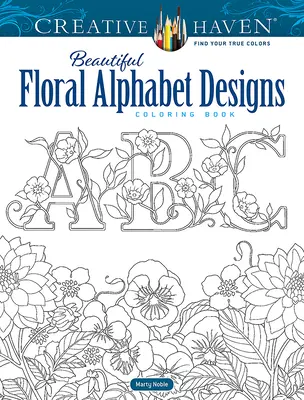 Creative Haven Beautiful Floral Alphabet Designs Malbuch - Creative Haven Beautiful Floral Alphabet Designs Coloring Book