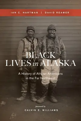 Schwarzes Leben in Alaska: Eine Geschichte der Afroamerikaner im äußersten Nordwesten - Black Lives in Alaska: A History of African Americans in the Far Northwest