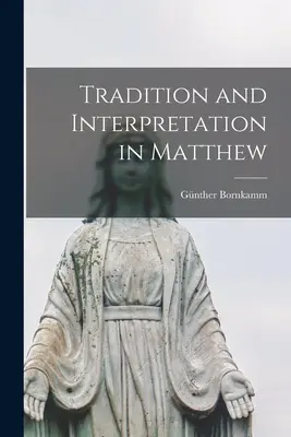 Überlieferung und Auslegung bei Matthäus - Tradition and Interpretation in Matthew