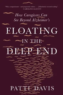 Im tiefen Wasser treiben: Wie Pflegende über Alzheimer hinausblicken können - Floating in the Deep End: How Caregivers Can See Beyond Alzheimer's
