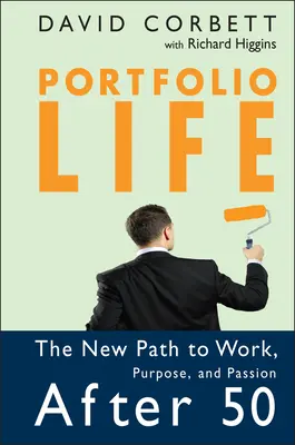 Portfolio Leben: Der neue Weg zu Arbeit, Ziel und Leidenschaft nach 50 - Portfolio Life: The New Path to Work, Purpose, and Passion After 50