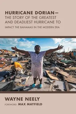 Hurrikan Dorian - Die Geschichte des größten und tödlichsten Hurrikans, der die Bahamas in der Neuzeit heimsuchte - Hurricane Dorian-The Story of the Greatest and Deadliest Hurricane To: Impact the Bahamas in the Modern Era