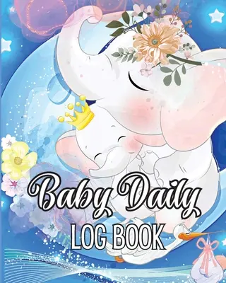 Tägliches Logbuch für Babys: Baby- und Kleinkind-Tagebuch zur Aufzeichnung von Fütterung, Schlafzeiten, Gesundheit und benötigtem Zubehör. Ideal für neue Eltern - Baby Daily Logbook: Babies and Toddlers Tracker Notebook to Keep Record of Feed, Sleep Times, Health, Supplies Needed. Ideal For New Paren