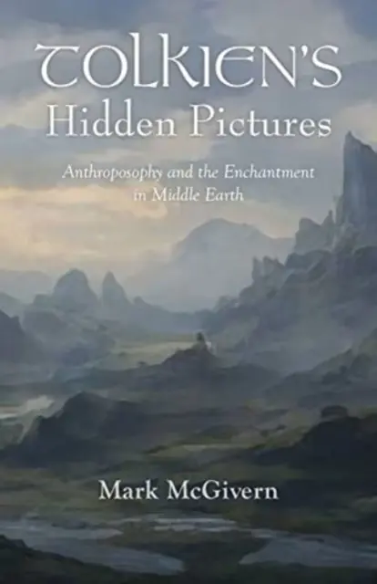 Tolkiens verborgene Bilder: Anthroposophie und die Verzauberung in Mittelerde - Tolkien's Hidden Pictures: Anthroposophy and the Enchantment in Middle-Earth