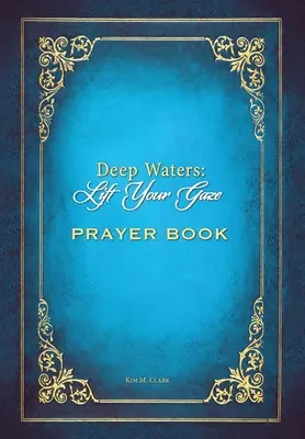 Deep Waters Lift Your Gaze Gebetbuch - Deep Waters Lift Your Gaze Prayer Book