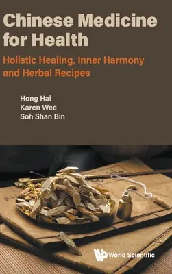 Chinesische Medizin für die Gesundheit: Ganzheitliche Heilung, Innere Harmonie und Kräuterrezepte - Chinese Medicine for Health: Holistic Healing, Inner Harmony and Herbal Recipes