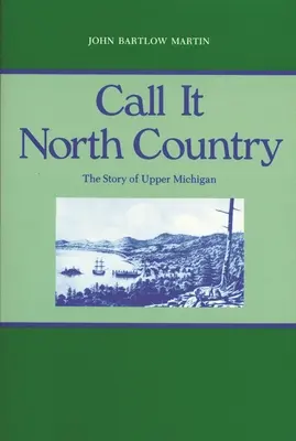 Nennt es North Country: Die Geschichte von Upper Michigan - Call It North Country: The Story of Upper Michigan