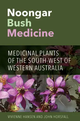 Noongar Bush Medicine: Heilpflanzen des Südwestens von Westaustralien - Noongar Bush Medicine: Medicinal Plants of the South-west of Western Australia