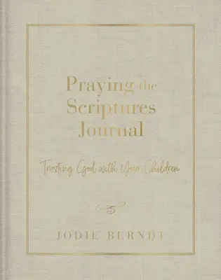 Journal zum Beten der Heiligen Schrift: Gott mit Ihren Kindern vertrauen - Praying the Scriptures Journal: Trusting God with Your Children