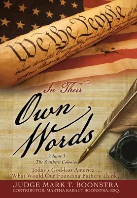 In ihren eigenen Worten, Band 3, Die südlichen Kolonien: Das gottlose Amerika von heute . . . Was würden unsere Gründerväter denken? - In Their Own Words, Volume 3, The Southern Colonies: Today's God-less America . . . What Would Our Founding Fathers Think?