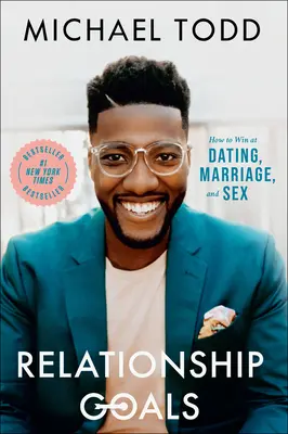 Beziehungsziele: Wie man bei Verabredungen, in der Ehe und beim Sex gewinnen kann - Relationship Goals: How to Win at Dating, Marriage, and Sex