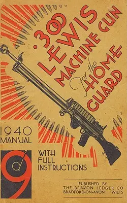 .300 Lewis Machine Gun for the Home Guard 1940 Handbuch - .300 Lewis Machine Gun for the Home Guard 1940 Manual