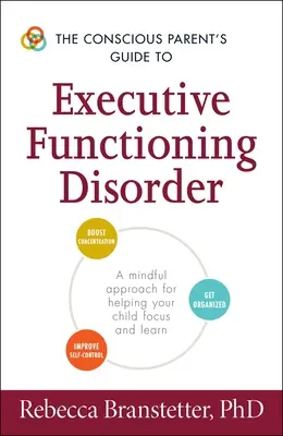 Der Leitfaden für bewusste Eltern zur Störung der Handlungsfähigkeit: Ein achtsamer Ansatz, um Ihrem Kind zu helfen, sich zu konzentrieren und zu lernen - The Conscious Parent's Guide to Executive Functioning Disorder: A Mindful Approach for Helping Your Child Focus and Learn