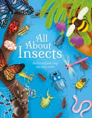 Alles über Insekten: Ein illustrierter Leitfaden für Käfer und Krabbeltiere - All about Insects: An Illustrated Guide to Bugs and Creepy Crawlies