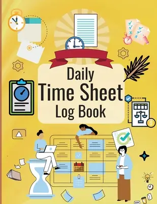 Daily Time Sheet Log Book: Persönliches Zeiterfassungsbuch für Frauen zur Aufzeichnung von Arbeitsstunden, Stundenbuch für Angestellte - Daily Time Sheet Log Book: Personal Timesheet Log Book for Women to Record Time Work Hours Logbook, Employee Hours Book