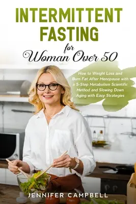 Intermittierendes Fasten für Frauen über 50: Wie man nach der Menopause mit einer wissenschaftlichen 5-Schritte-Methode Gewicht verliert und Fett verbrennt und den Stoffwechsel verlangsamt - Intermittent Fasting for Women Over 50: How to Weight Loss and Burn Fat After Menopause with a 5-Step Metabolism Scientific Method and Slowing Down Ag
