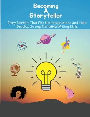 Ein Geschichtenerzähler werden: Erzählanfänge, die die Fantasie beflügeln und helfen, starke erzählerische Fähigkeiten zu entwickeln - Becoming a storyteller: Story Starters That Fire Up Imaginations and Help Develop Strong Narrative Writing Skills