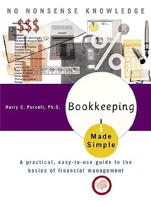 Buchhaltung leicht gemacht: Ein praktischer, leicht zu benutzender Leitfaden für die Grundlagen der Finanzverwaltung - Bookkeeping Made Simple: A Practical, Easy-To-Use Guide to the Basics of Financial Management
